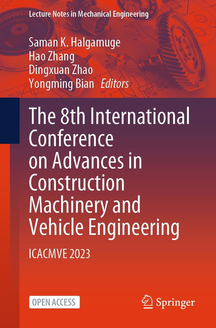 The 8th International Conference on Advances in Construction Machinery and Vehicle Engineering: ICACMVE 2023 (Lecture Notes in Mechanical Engineering) Business & Technology