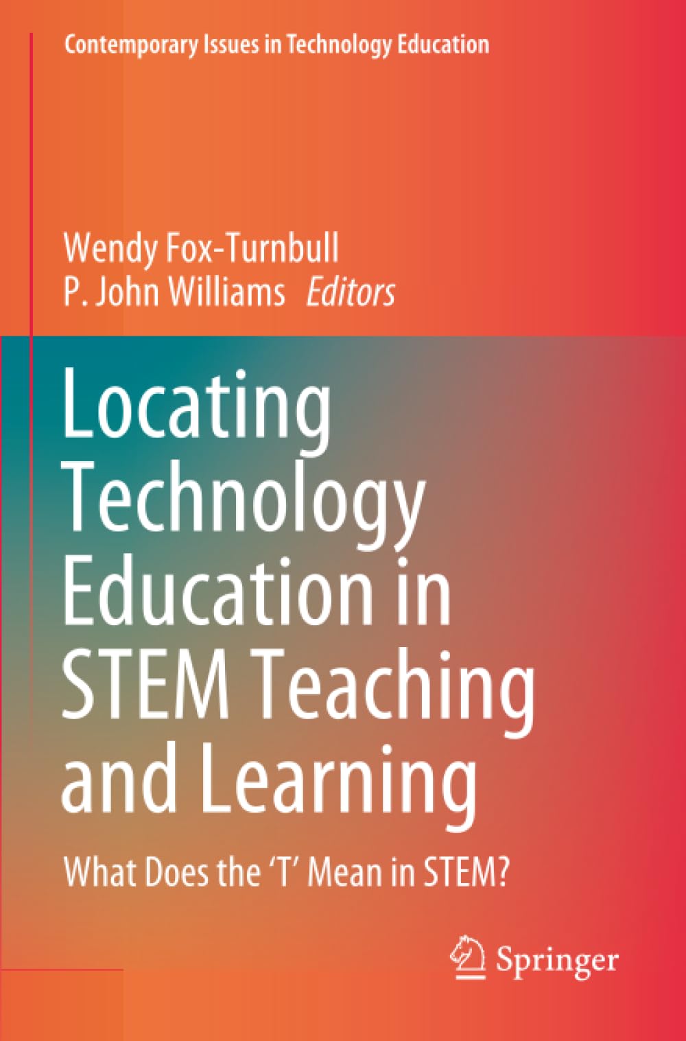 Locating Technology Education in STEM Teaching and Learning: What Does the ‘T’ Mean in STEM? (Contemporary Issues in Technology Education) Study Guides