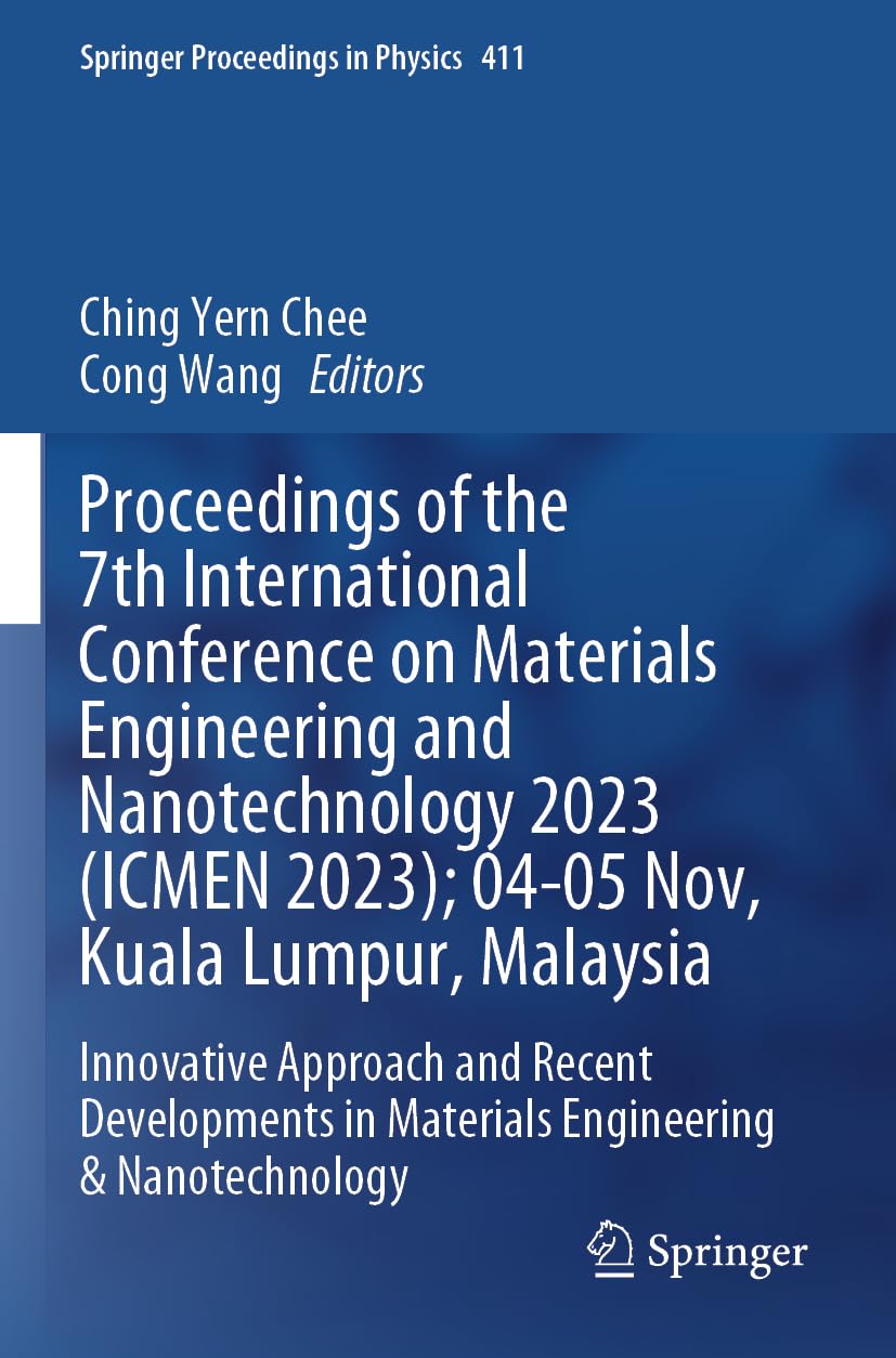 Proceedings of the 7th International Conference on Materials Engineering and Nanotechnology 2023 (ICMEN 2023); 04-05 Nov, Kuala Lumpur, Malaysia Business & Technology