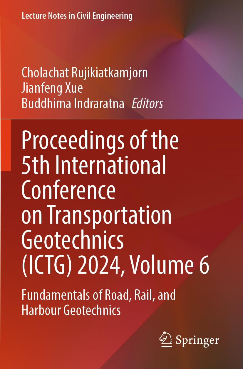 Proceedings of the 5th International Conference on Transportation Geotechnics (ICTG) 2024, Volume 6 Business & Technology