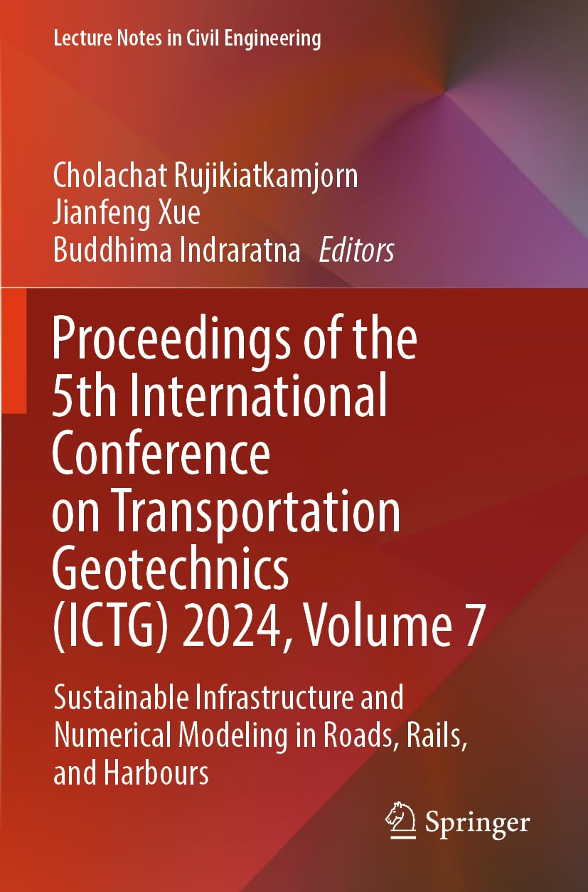 Proceedings of the 5th International Conference on Transportation Geotechnics (ICTG) 2024, Volume 7 Business & Technology