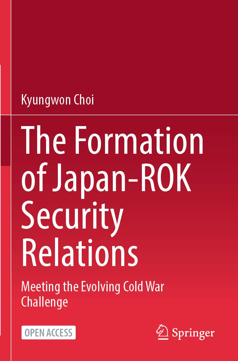 The Formation of Japan-ROK Security Relations: Meeting the Evolving Cold War Challenge Law