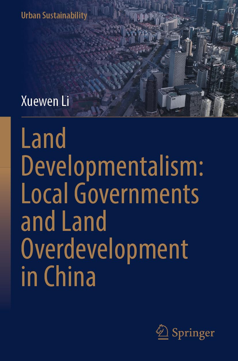 Land Developmentalism: Local Governments and Land Overdevelopment in China (Urban Sustainability) Law