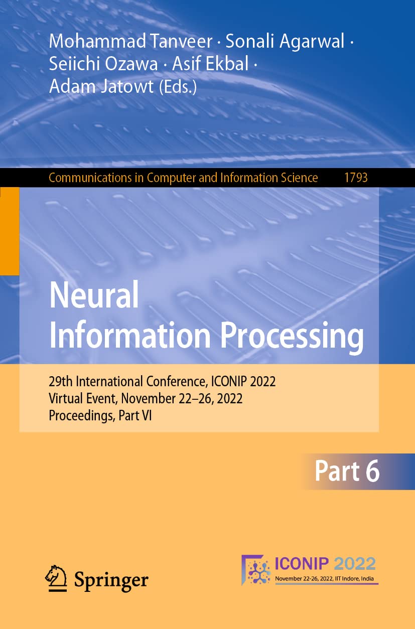 Neural Information Processing: 29th International Conference, ICONIP 2022, Virtual Event, November 22–26, 2022, Proceedings, Part VI (Communications in Computer and Information Science, Band 1793) Computer Science