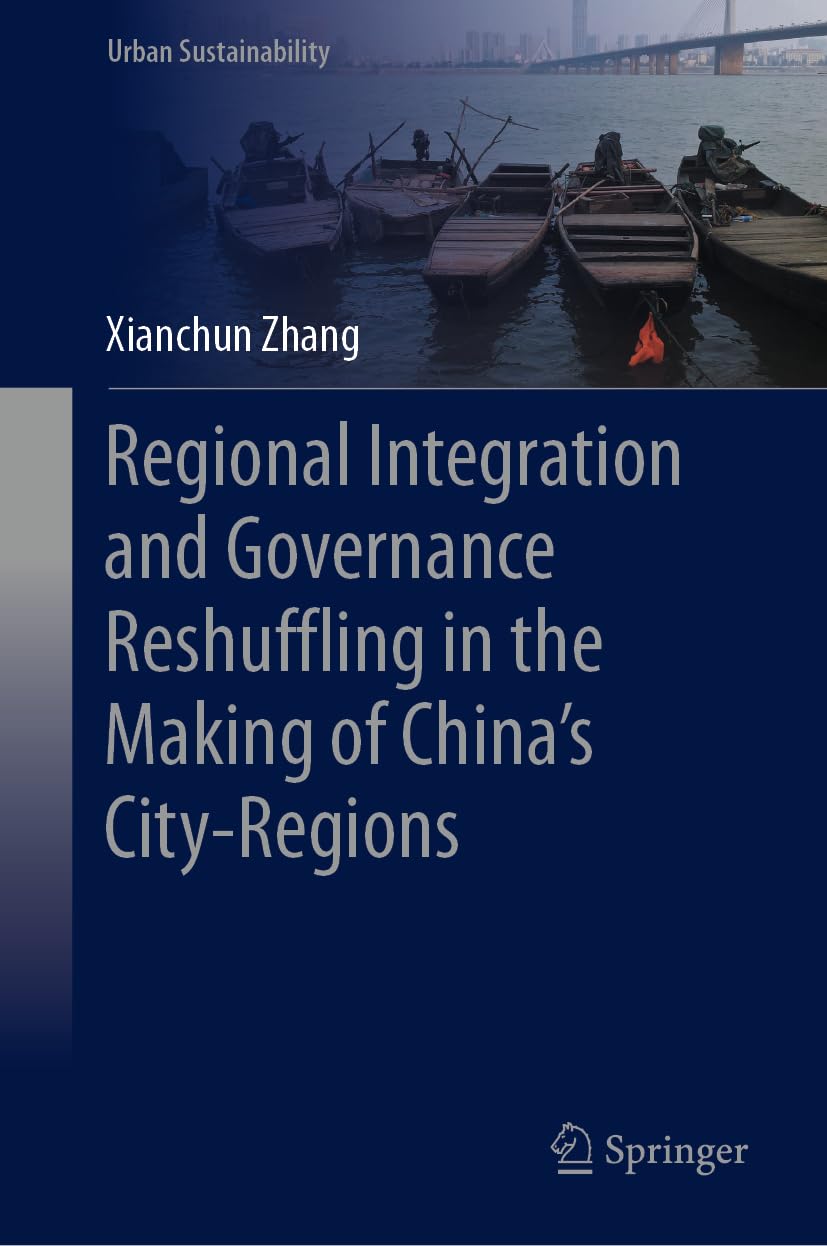 Regional Integration and Governance Reshuffling in the Making of China’s City-Regions (Urban Sustainability) Social Sciences