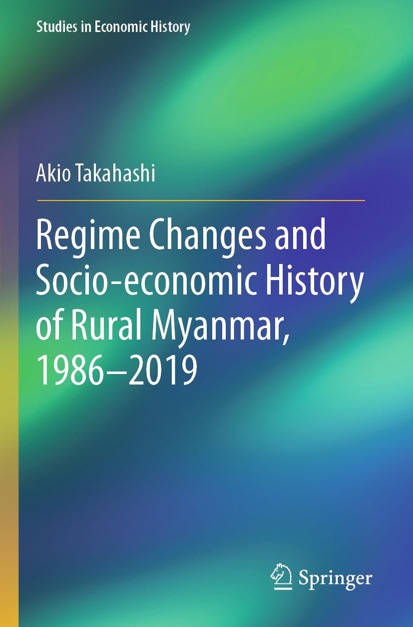Regime Changes and Socio-economic History of Rural Myanmar, 1986-2019 (Studies in Economic History) Law