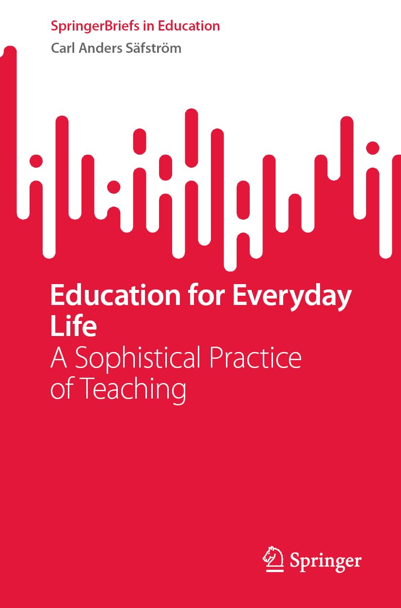 Education for Everyday Life: A Sophistical Practice of Teaching (SpringerBriefs in Education) Business, Finance & Career