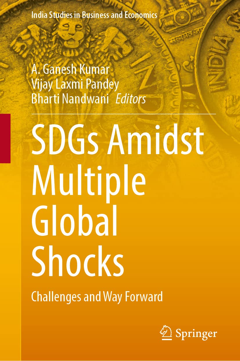 SDGs Amidst Multiple Global Shocks: Challenges and Way Forward (India Studies in Business and Economics) Law