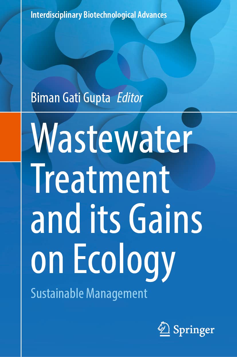 Wastewater Treatment and its Gains on Ecology: Sustainable Management (Interdisciplinary Biotechnological Advances) Business & Technology