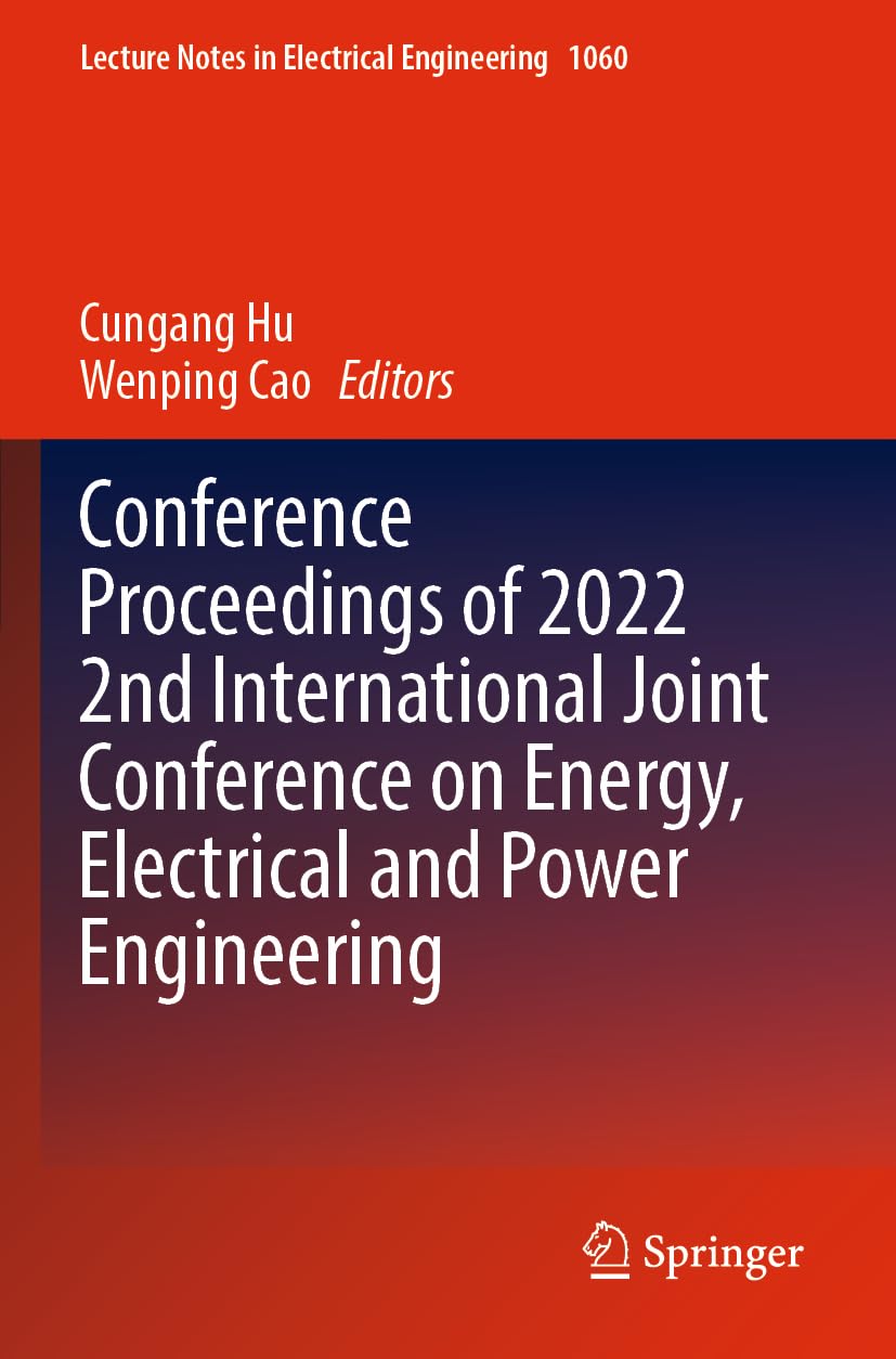 Conference Proceedings of 2022 2nd International Joint Conference on Energy, Electrical and Power Engineering (Lecture Notes in Electrical Engineering, 1060, Band 1060) Business & Technology
