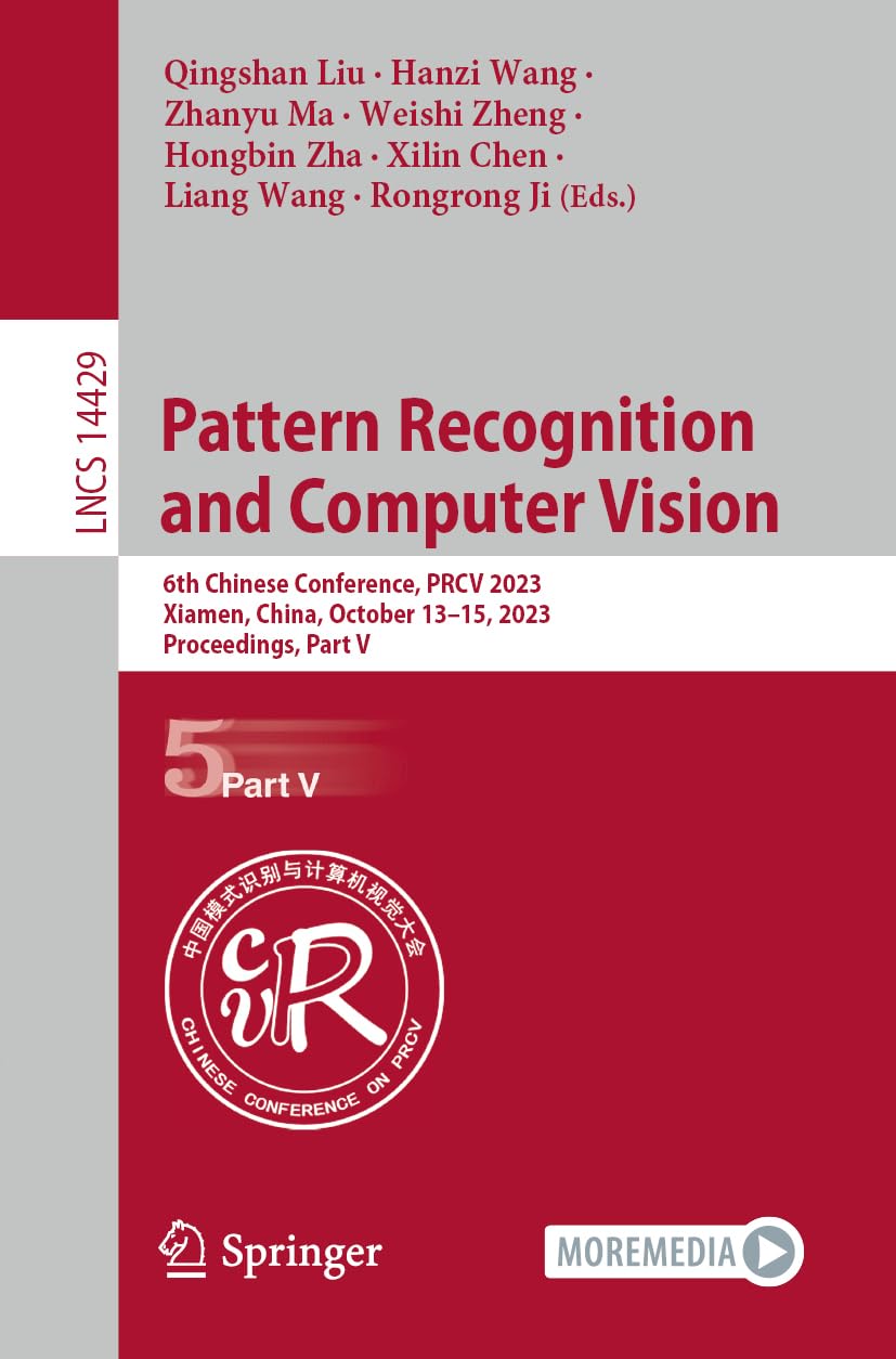 Pattern Recognition and Computer Vision: 6th Chinese Conference, PRCV 2023, Xiamen, China, October 13–15, 2023, Proceedings, Part V (Lecture Notes in Computer Science, Band 14429) Hobbies & Crafts