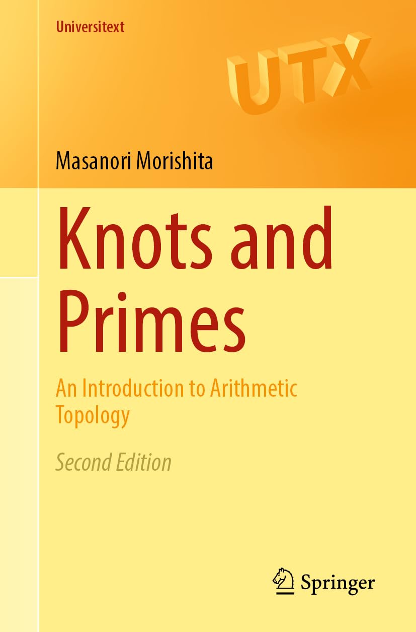 Knots and Primes: An Introduction to Arithmetic Topology (Universitext) Mathematics