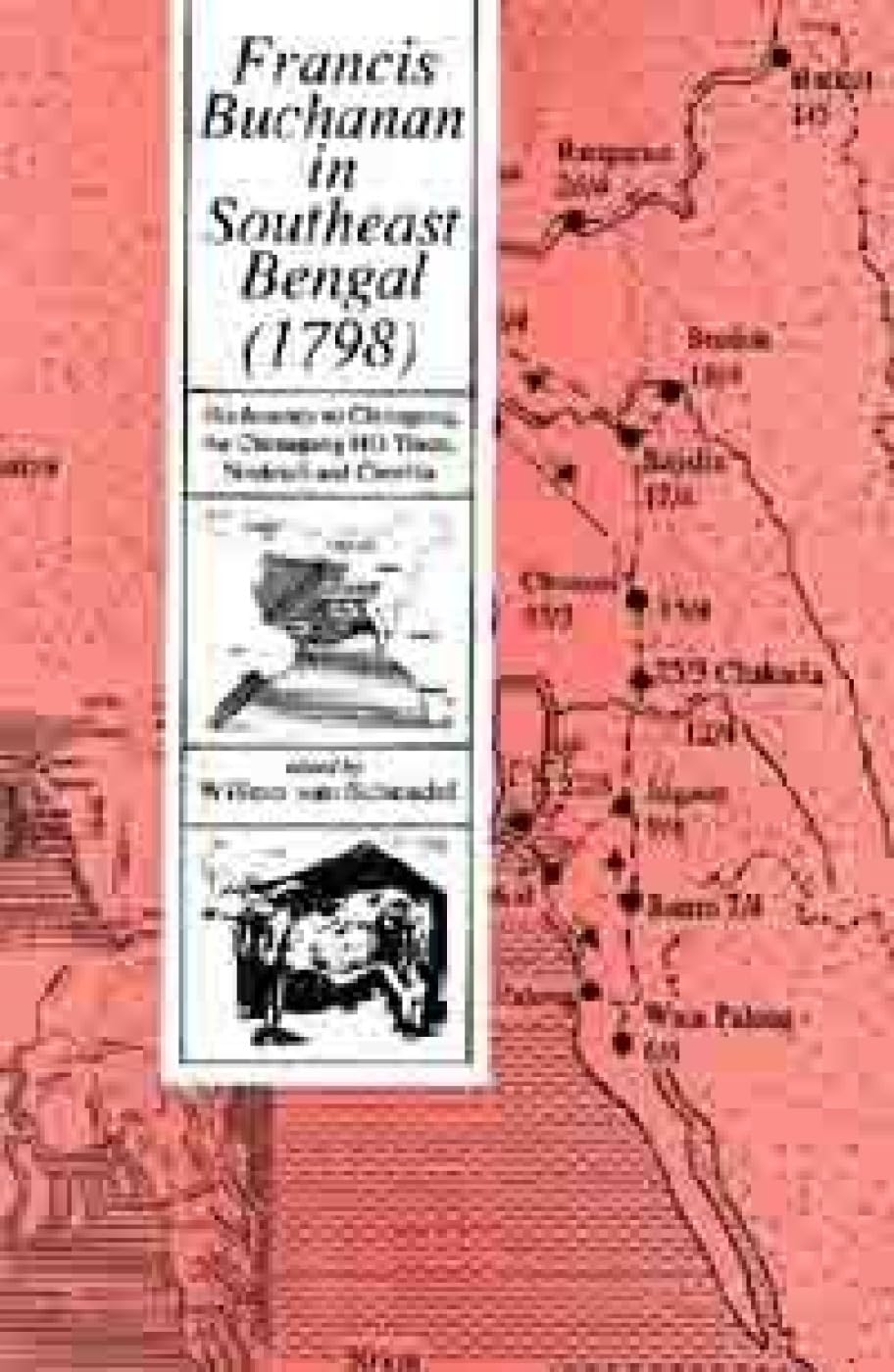 Francis Buchanan in Southeast Bengal: His Journey to Chittagong, the Chittagong Hill Tracts, Noakhali, and Comilla Politics & History