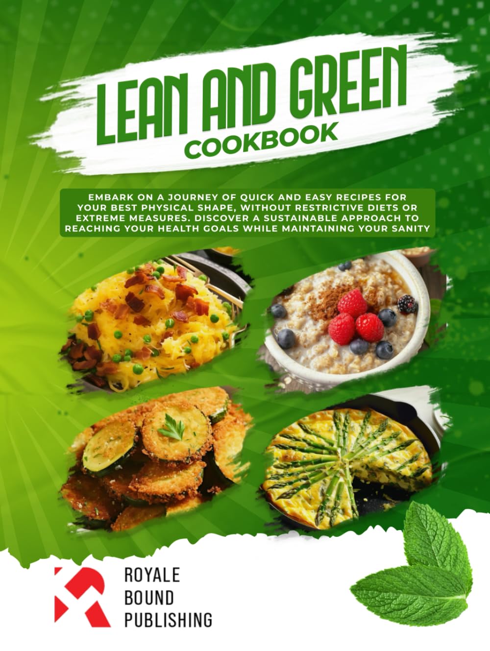 Lean and Green Cookbook: Discover A Sustainable Approach to Reaching Your Health Goals While Maintaining Your Sanity Health, Nutrition & Fitness