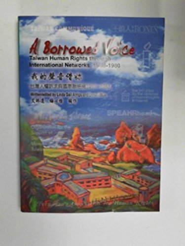 A Borrowed Voice: Taiwan Human Rights through International Networks, 1960-1980 book