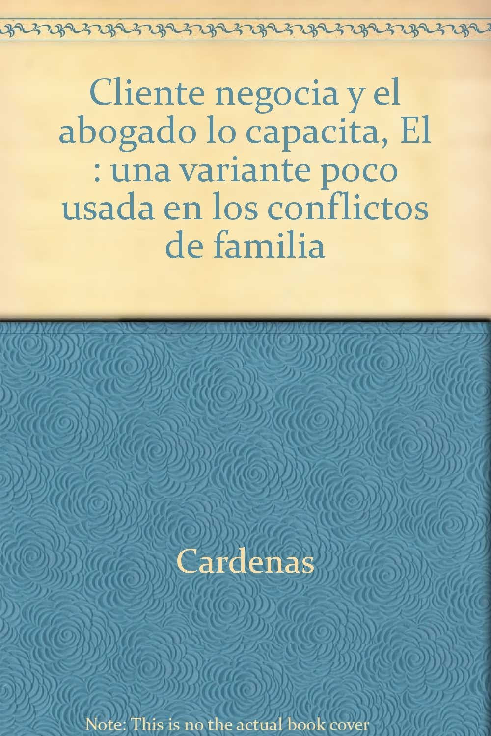 Cliente negocia y el abogado lo capacita, El : una variante poco usada en los conflictos de familia Medicine