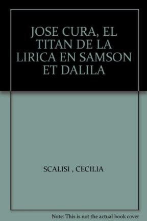JOSE CURA, EL TITAN DE LA LIRICA EN SAMSON ET DALILA book