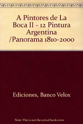 A Pintores de La Boca II - 12 Pintura Argentina /Panorama 1810-2000 Books