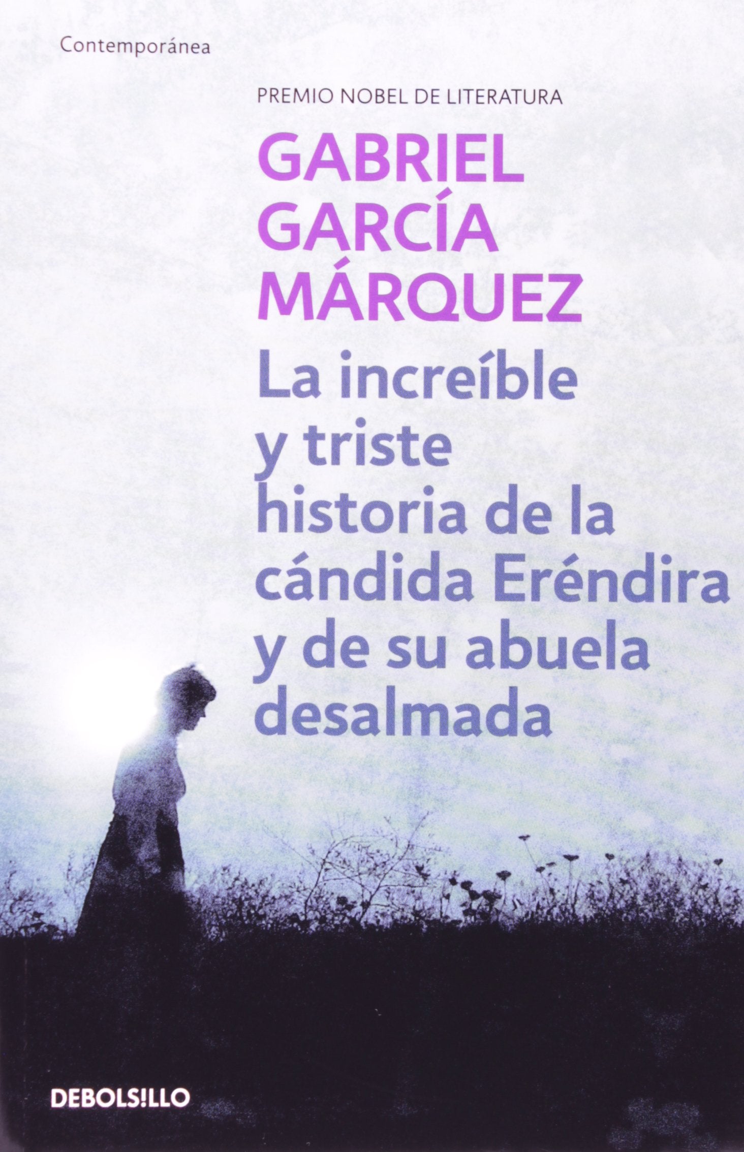 La increible y triste historia de la candida Erendira y de su abuela desalmada / The Incredible and Sad Story of the Candid Erendira and her heartless Grandmother (Contemporanea) (Spanish Edition) Essays & Short Stories