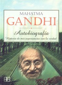 Mahatma Gandhi Autobiografia / Mahatma Gandhi Autobiography: Historia De Mis Experiencias Con La Verdad Memories