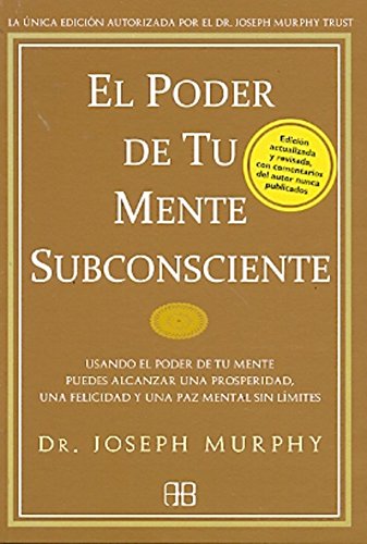 El poder De Tu Mente Subconsciente / The Power Of Your Subconscious Mind: Usando El Poder De Tu Mente Puedes Alcanzar Una Prosperidad, Una Felicidad Y Una Paz Mental Sin Límites book