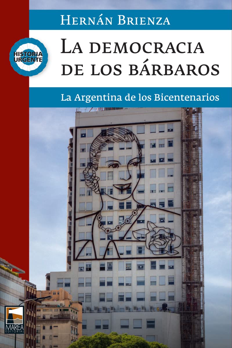 La democracia de los bárbaros. La Argentina de los Bicentenarios / Hernán Brienza. (Oz Nébula) Books