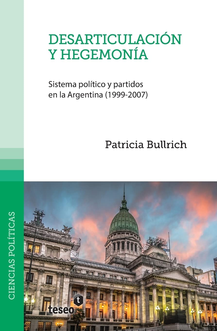 Desarticulación y hegemonía: Sistema político y partidos en la Argentina (1999-2007) Politics & History