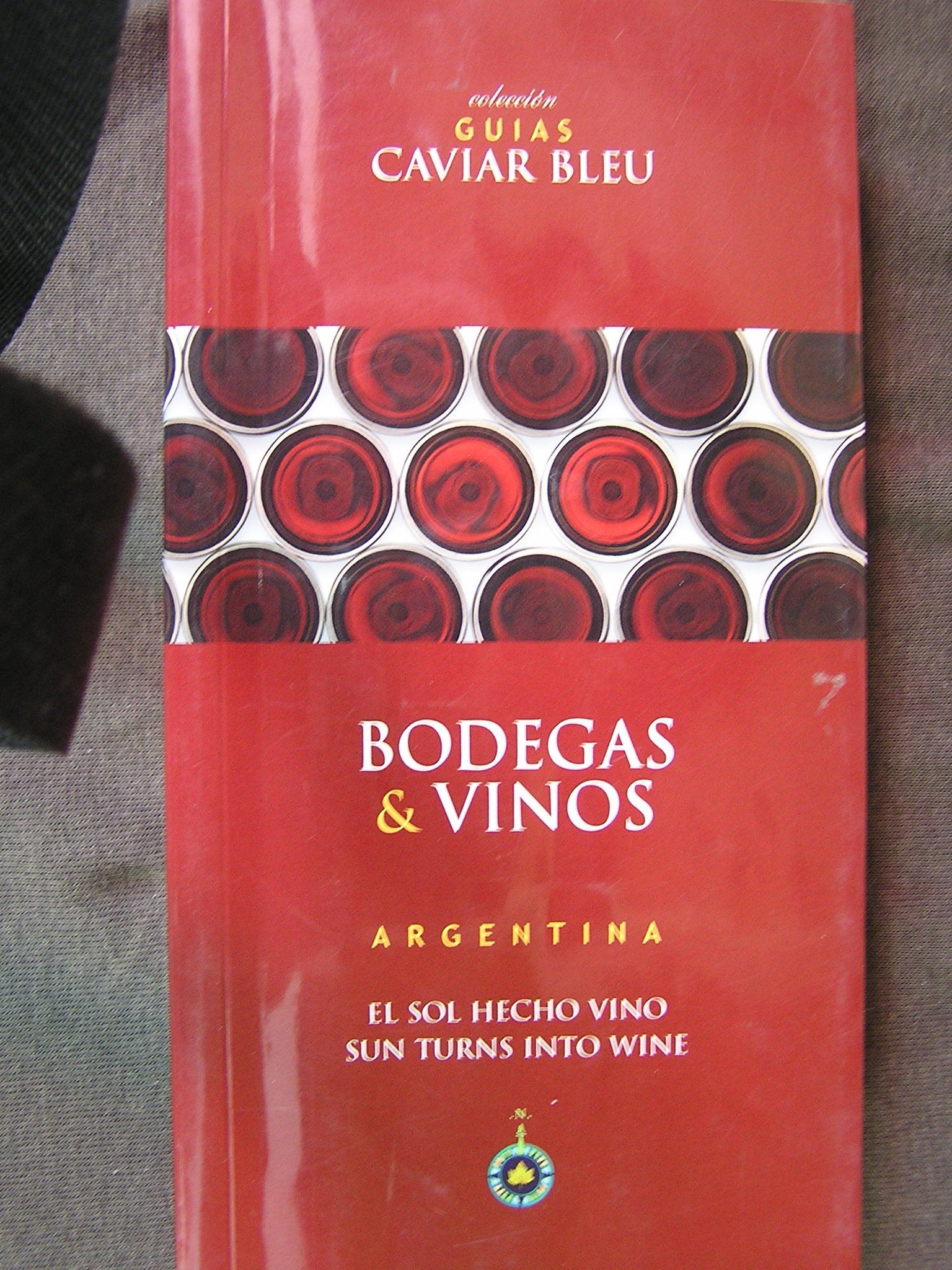 Bodegas & Vinos Argentina. El Sol Hecho Vino - Sun Turns Into Wine Books