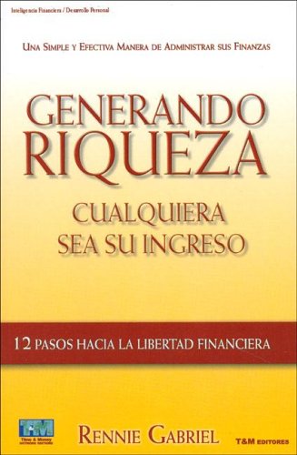 GENERANDO RIQUEZA CUALQUIERA SEA SU INGRESO: 12 PASOS HACIA LA LIBERTAD FINANCIERA book