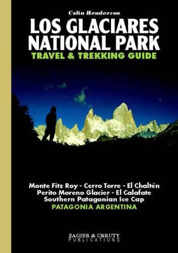 Los Glaciares National Park Travel & Trekking Guide: Fitz Roy, Cerro Torre, Ice Cap, Patagonia, Calafate, Chalten Leisure, Home & Garden