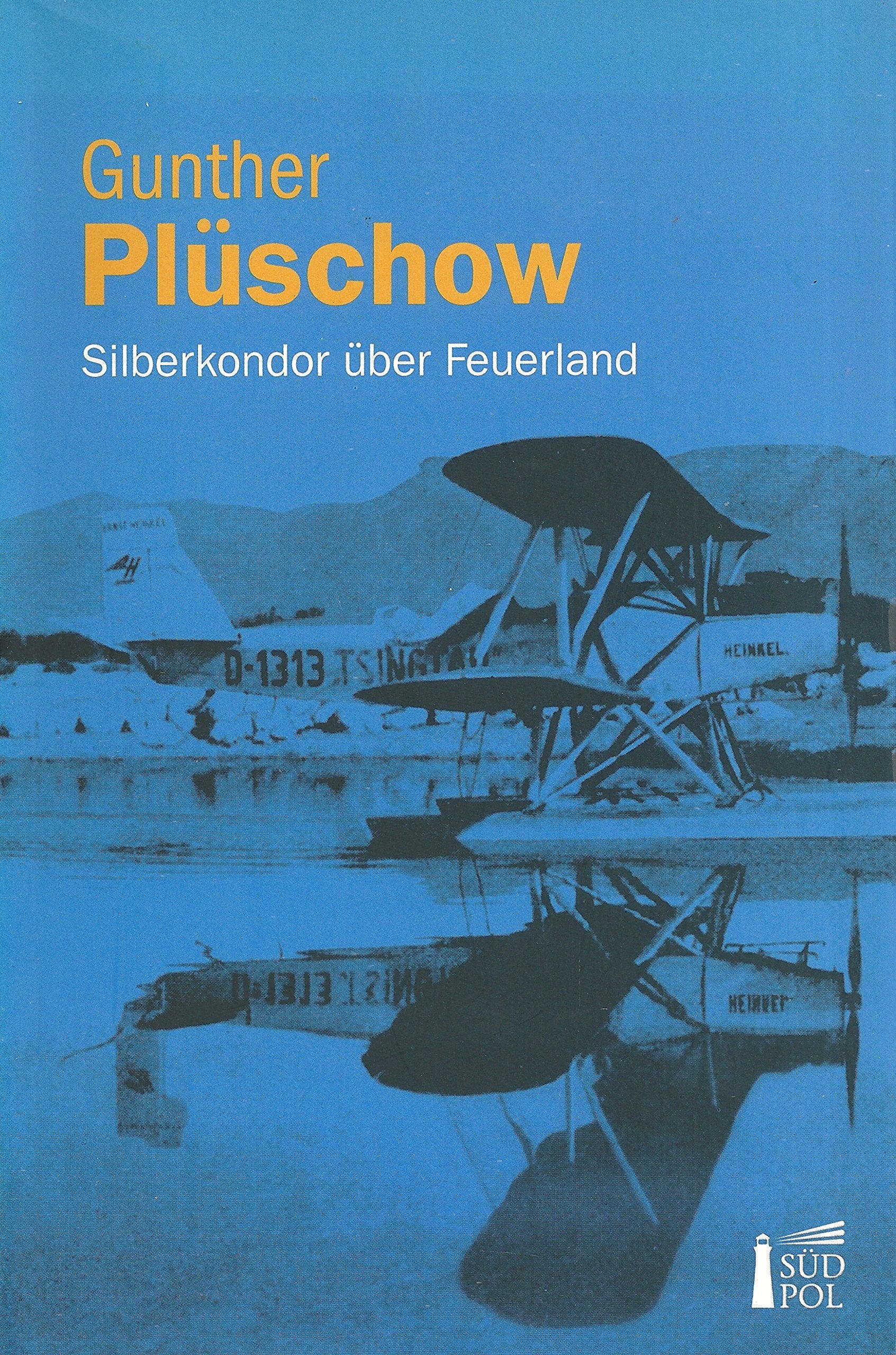 Silberkondor über Feuerland - Mit Segelkutter und Flugzeug ins Reich meiner Träume Books