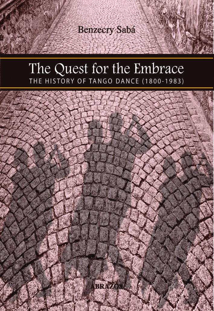 The Quest for the Embrace. The History of Tango Dance 1800-1983 Books