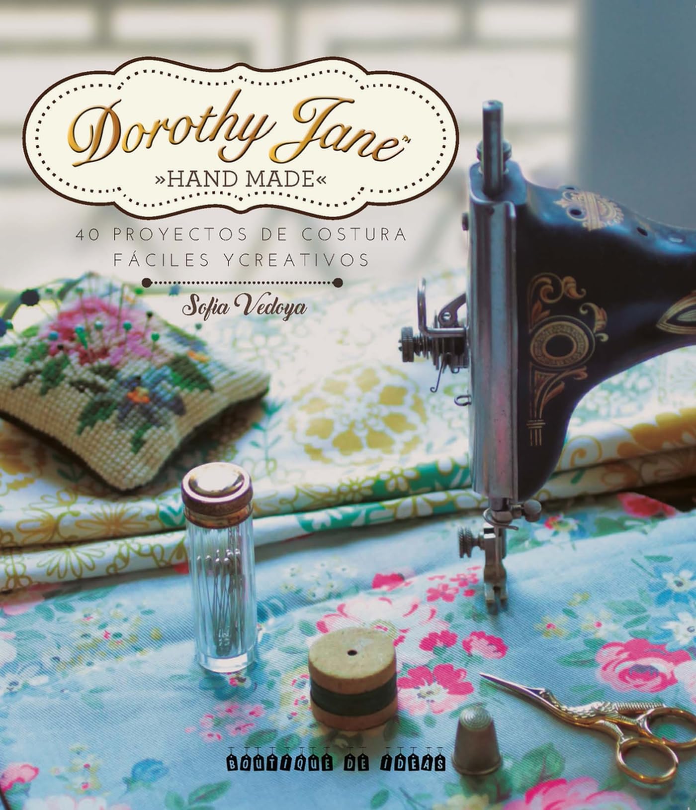 Dorothy Jane: 40 proyectos de costura fáciles y creativos / 40 Easy and Creative Sewing Projects book