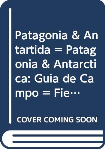 Patagonia & Antartida = Patagonia & Antarctica: Guia de Campo = Field Guide book