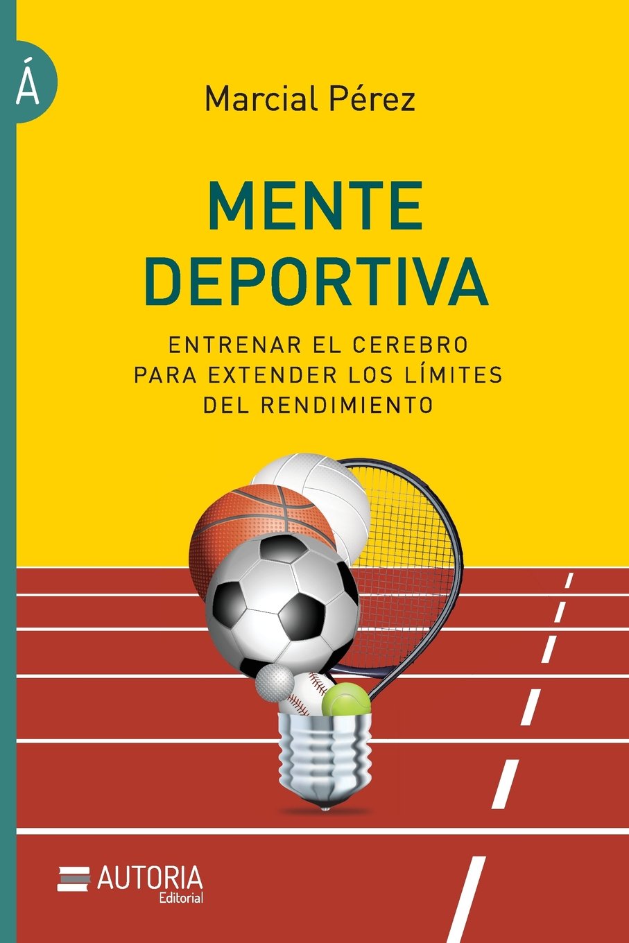Mente deportiva: Entrenar el cerebro para extender los límites del rendimiento book