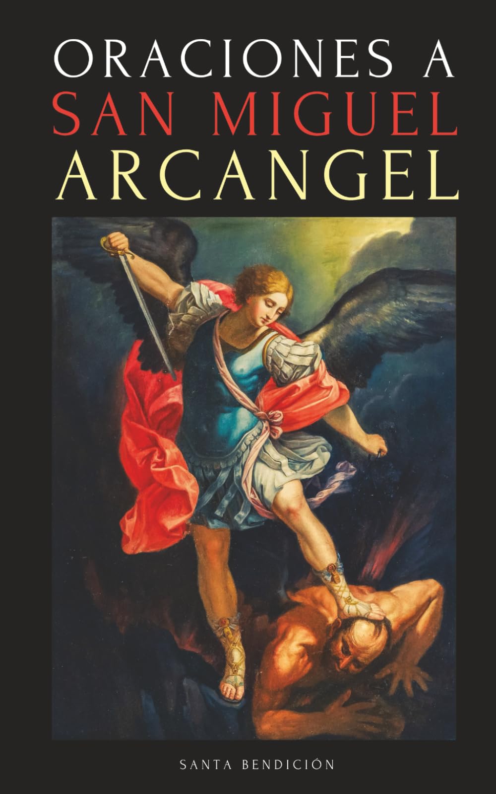 ORACIONES A SAN MIGUEL ARCÁNGEL: ORACIONES A SAN MIGUEL PARA LA PROTECCIÓN CONTRA LA BRUJERÍA Y EL MAL, PARA LA SALUD, Y MUCHO MÁS. (Mis Santos) Religion & Esotericism