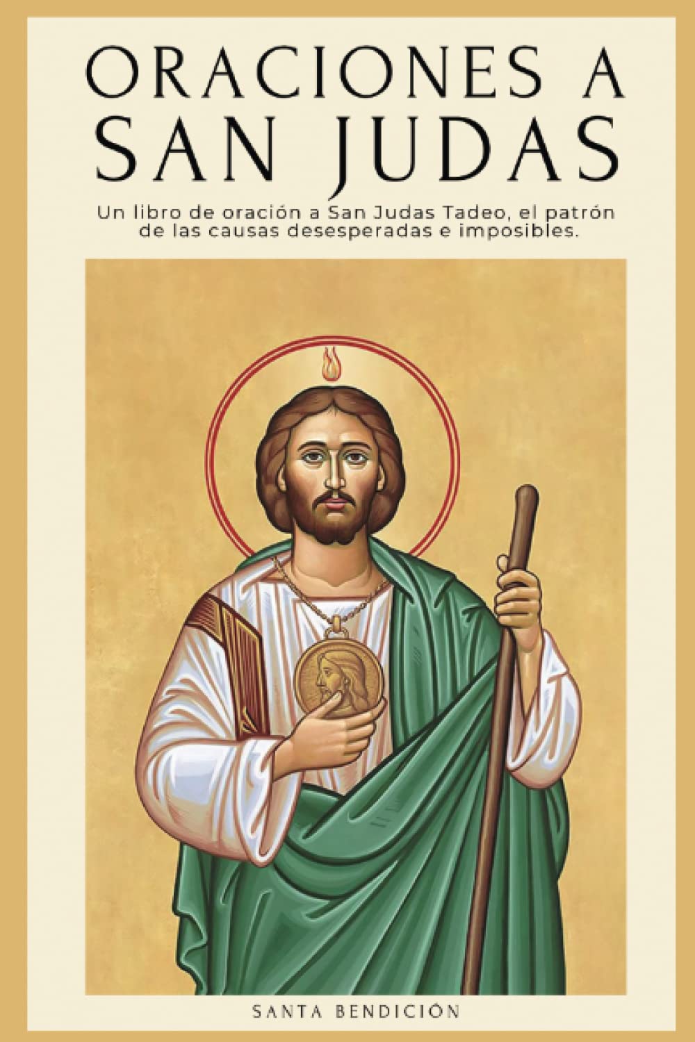 Oraciones a San Judas: Libro de oración a San Judas Tadeo, el patrón de las causas desesperadas e imposibles. Para la bendición, la protección, el ... y las causas imposibles (Mis Santos) Religion & Esotericism