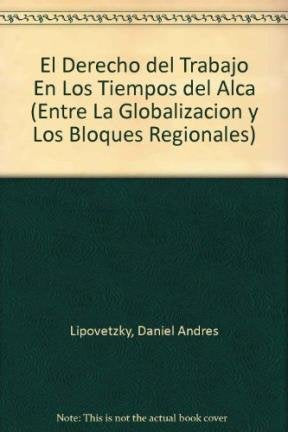 El Derecho del Trabajo En Los Tiempos del Alca (Entre La Globalizacion y Los Bloques Regionales) Books