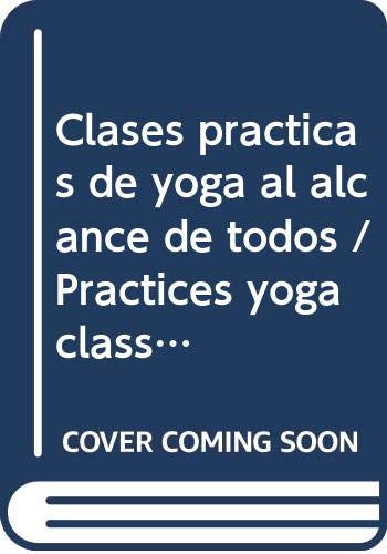 Clases practicas de yoga al alcance de todos / Practices yoga classes for everyone Health, Nutrition & Fitness