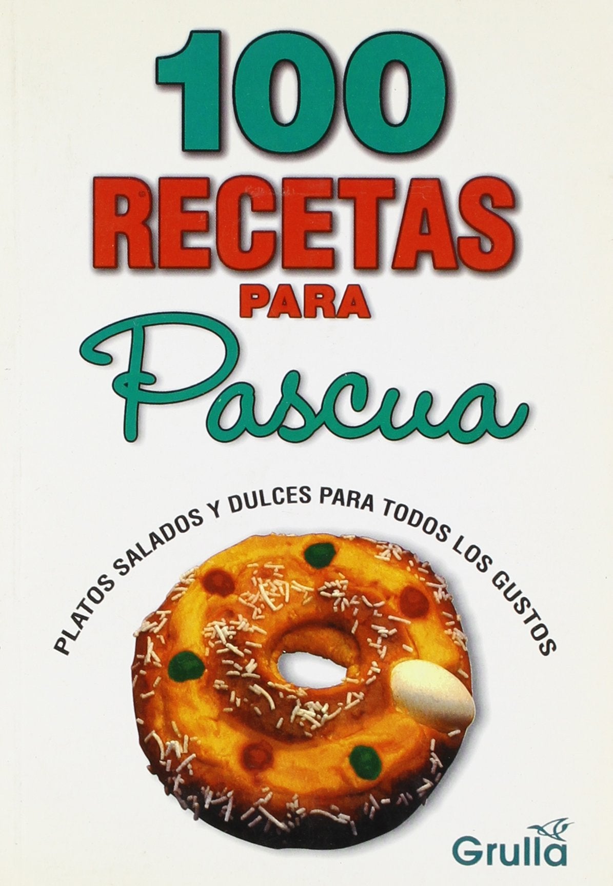 100 recetas para pascua/ 100 Recipes for Easter Cooking & Enjoying