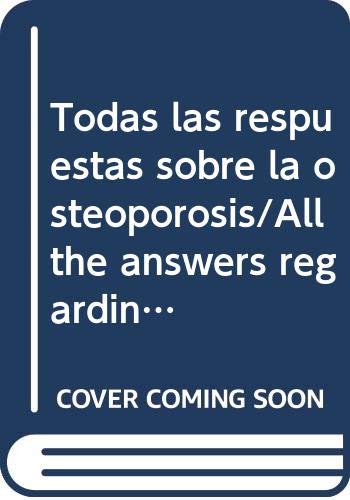 Todas las respuestas sobre la osteoporosis/All the answers regarding Osteoporosis (Biblioteca de ma mujer) Health, Nutrition & Fitness