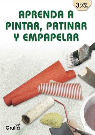 Aprenda a pintar, patinar y empapelar / Learn to paint, slip and wallpapering Hobbies & Crafts