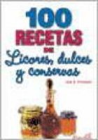 100 recetas de licores, dulces y conservas / 100 recipes for liqueurs, sweets and preserves Cooking & Enjoying