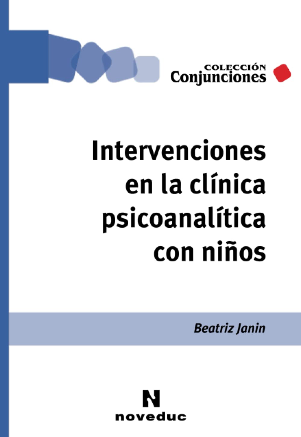 Intervenciones en la clínica psicoanalítica con niños (Noveduc Conjunciones, Band 32) Psychology