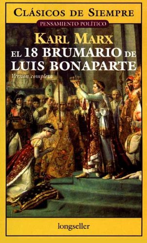 El 18 Brumario De Luis Bonaparte / the Eighteenth Brumaire of Louis Bonaparte (Clasicos De Siempre / Always Classics) Philosophy