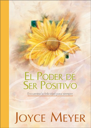El Poder de Ser Positivo / The Power Of Being Positive : Encuentra la felicidad para siempre book