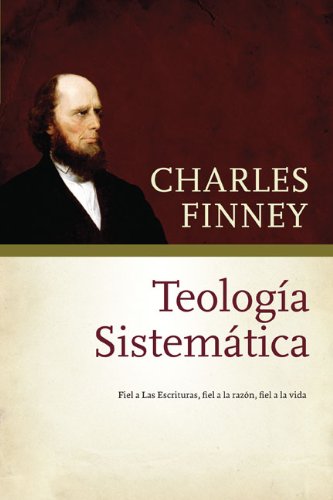 Teologia Sistematica: Fiel a Las Escrituras, Fiel a La Razon, Fiel a La Vida Religion & Esotericism
