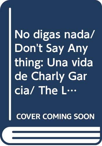 No digas nada/ Don't Say Anything: Una vida de Charly Garcia/ The Life of Charly Garcia book