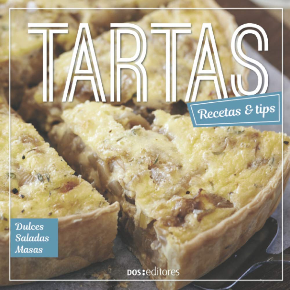 TARTAS: recetas & tips (APRENDIENDO A COCINAR - LA MAS COMPLETA COLECCION CON RECETAS SENCILLAS Y PRACTICAS PARA TODOS LOS GUSTOS, Band 2) Cooking & Enjoying