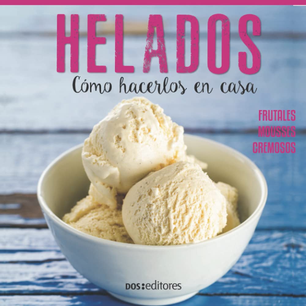 HELADOS: cómo hacerlos en casa Cooking & Enjoying